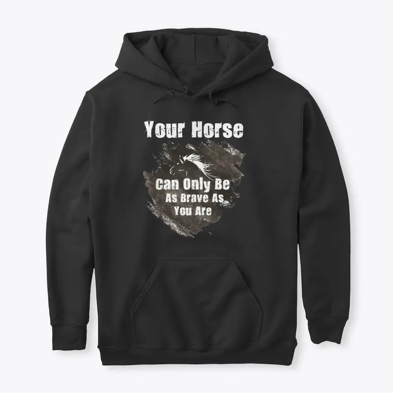 "As brave as you are " Horse t shirt