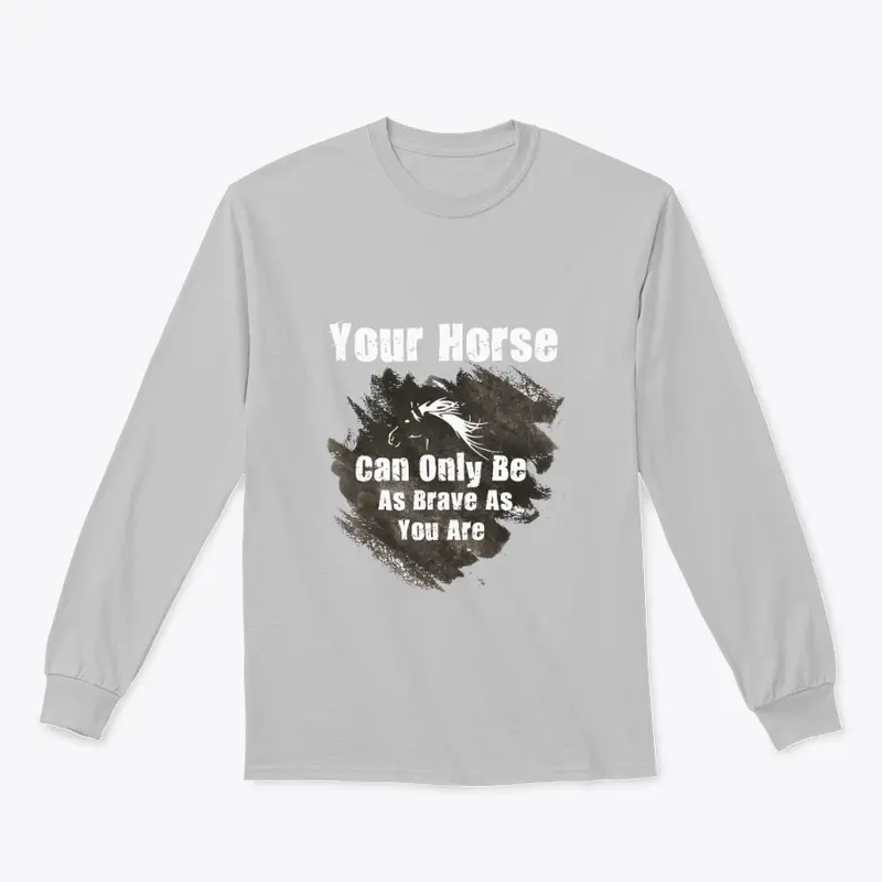 "As brave as you are " Horse t shirt