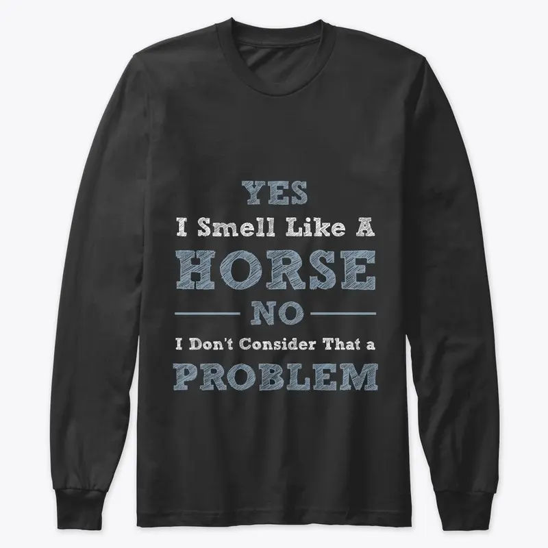 Yes I Smell Like A Horse  T-Shirt