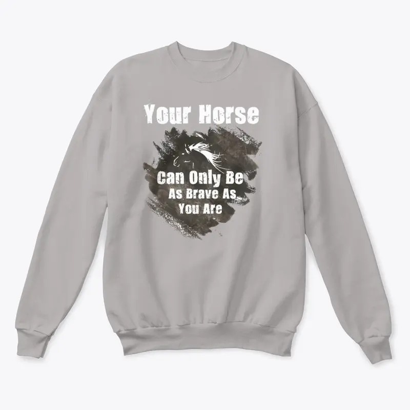 "As brave as you are " Horse t shirt